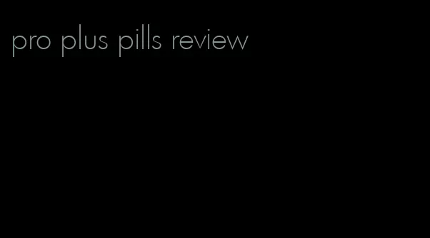 pro plus pills review