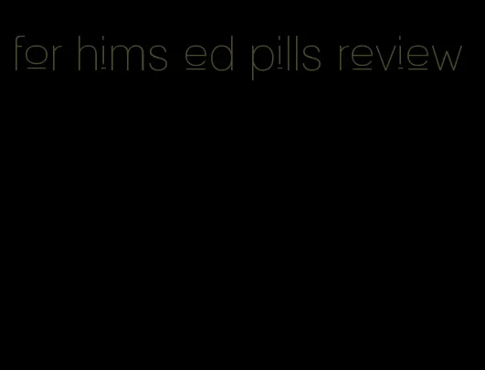 for hims ed pills review