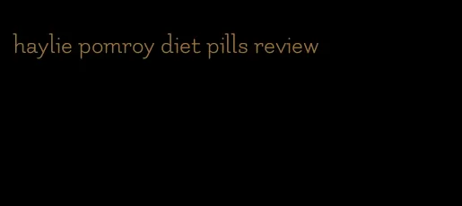 haylie pomroy diet pills review