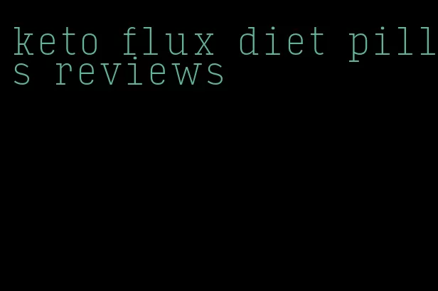 keto flux diet pills reviews