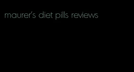 maurer's diet pills reviews