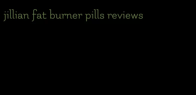 jillian fat burner pills reviews