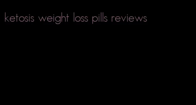 ketosis weight loss pills reviews