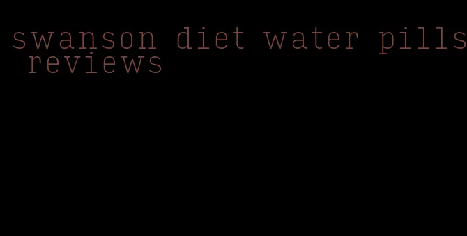 swanson diet water pills reviews