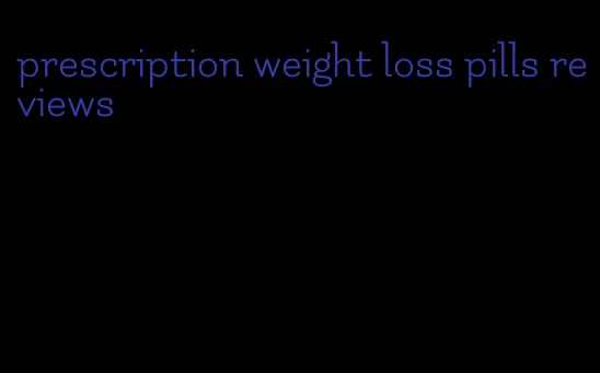 prescription weight loss pills reviews