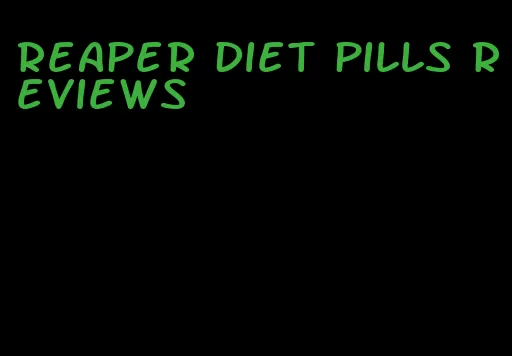 reaper diet pills reviews