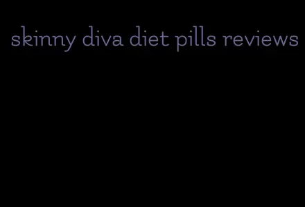 skinny diva diet pills reviews