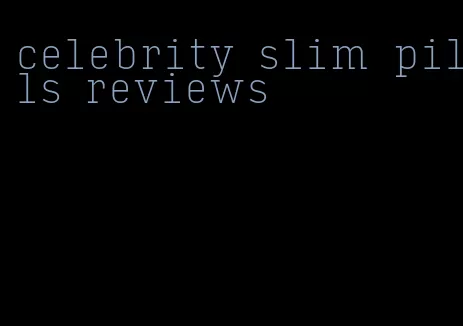 celebrity slim pills reviews