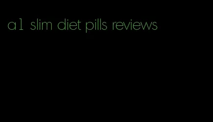 a1 slim diet pills reviews