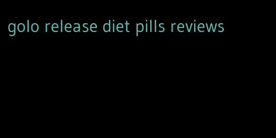 golo release diet pills reviews