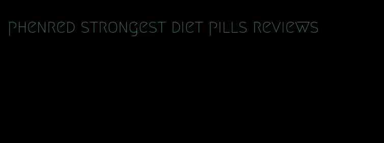 phenred strongest diet pills reviews