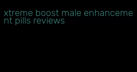 xtreme boost male enhancement pills reviews