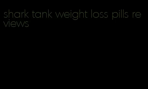 shark tank weight loss pills reviews