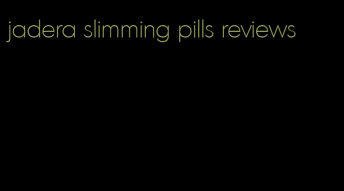 jadera slimming pills reviews