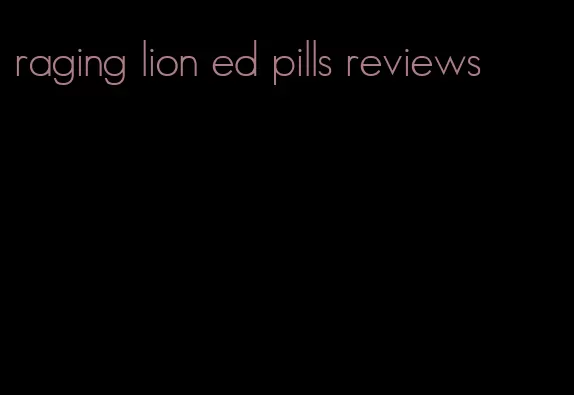 raging lion ed pills reviews