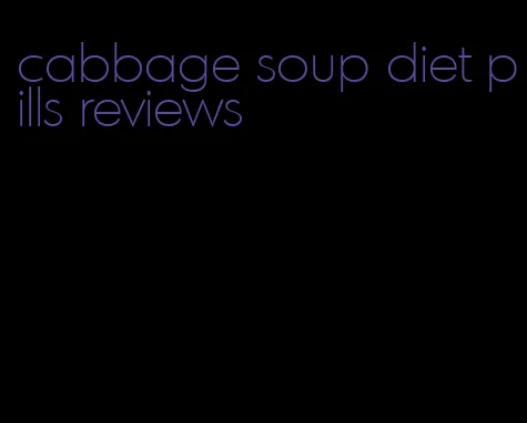 cabbage soup diet pills reviews