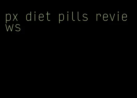 px diet pills reviews