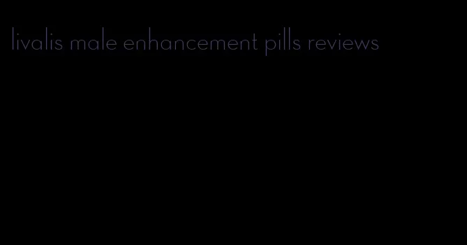 livalis male enhancement pills reviews