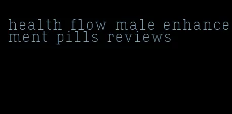 health flow male enhancement pills reviews