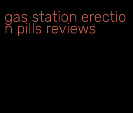 gas station erection pills reviews