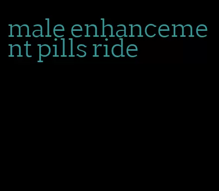 male enhancement pills ride