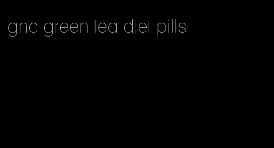 gnc green tea diet pills