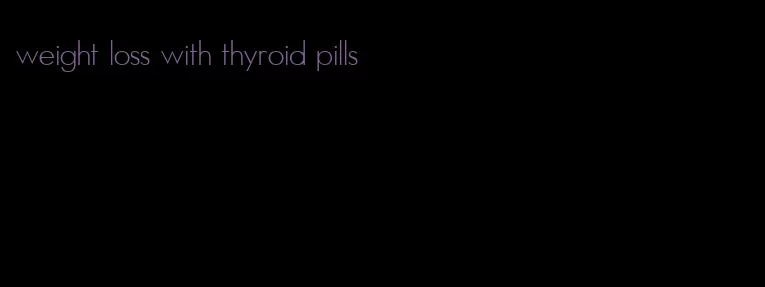 weight loss with thyroid pills