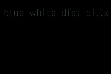 blue white diet pills