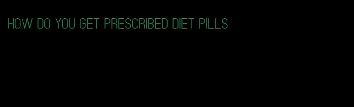 how do you get prescribed diet pills