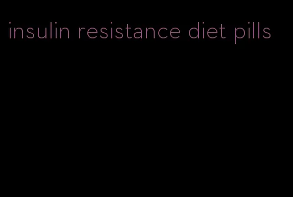 insulin resistance diet pills