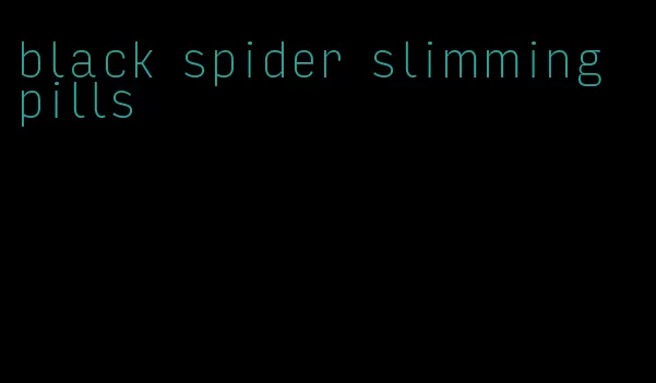 black spider slimming pills