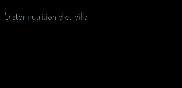 5 star nutrition diet pills