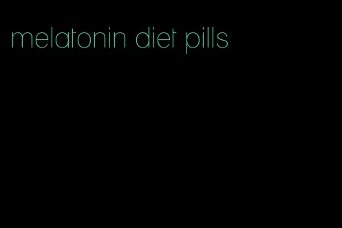 melatonin diet pills