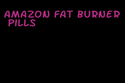 amazon fat burner pills