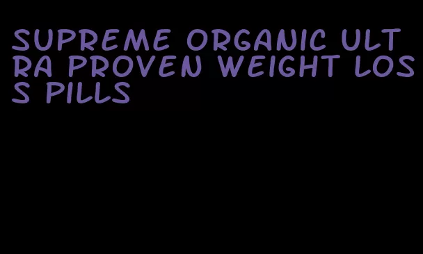 supreme organic ultra proven weight loss pills