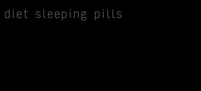 diet sleeping pills