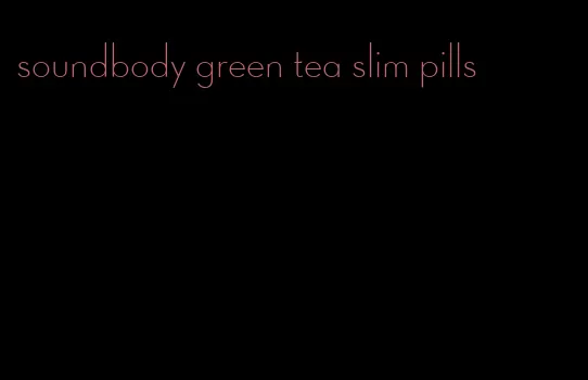 soundbody green tea slim pills