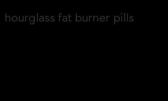 hourglass fat burner pills