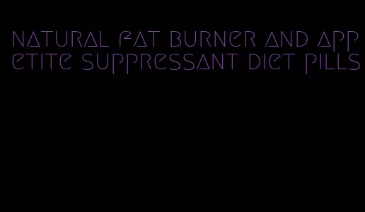 natural fat burner and appetite suppressant diet pills