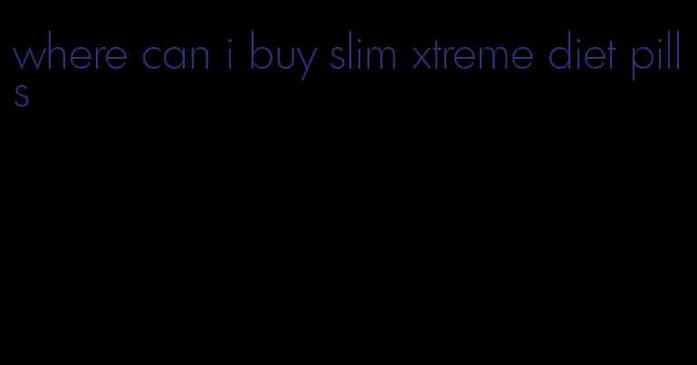 where can i buy slim xtreme diet pills