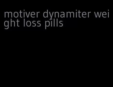 motiver dynamiter weight loss pills