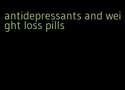 antidepressants and weight loss pills