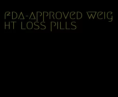 fda-approved weight loss pills