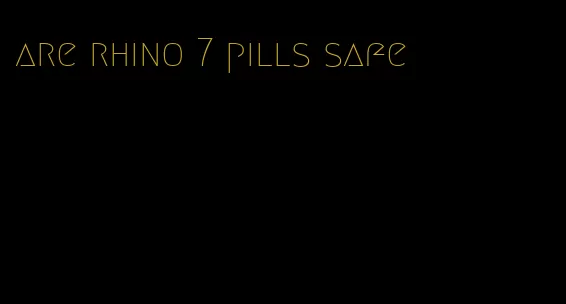 are rhino 7 pills safe