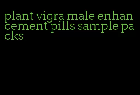 plant vigra male enhancement pills sample packs