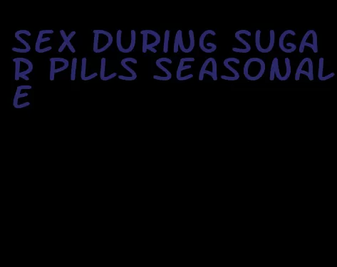 sex during sugar pills seasonale