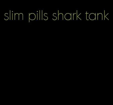 slim pills shark tank