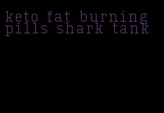 keto fat burning pills shark tank