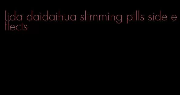 lida daidaihua slimming pills side effects