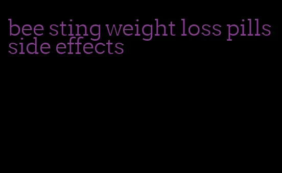 bee sting weight loss pills side effects